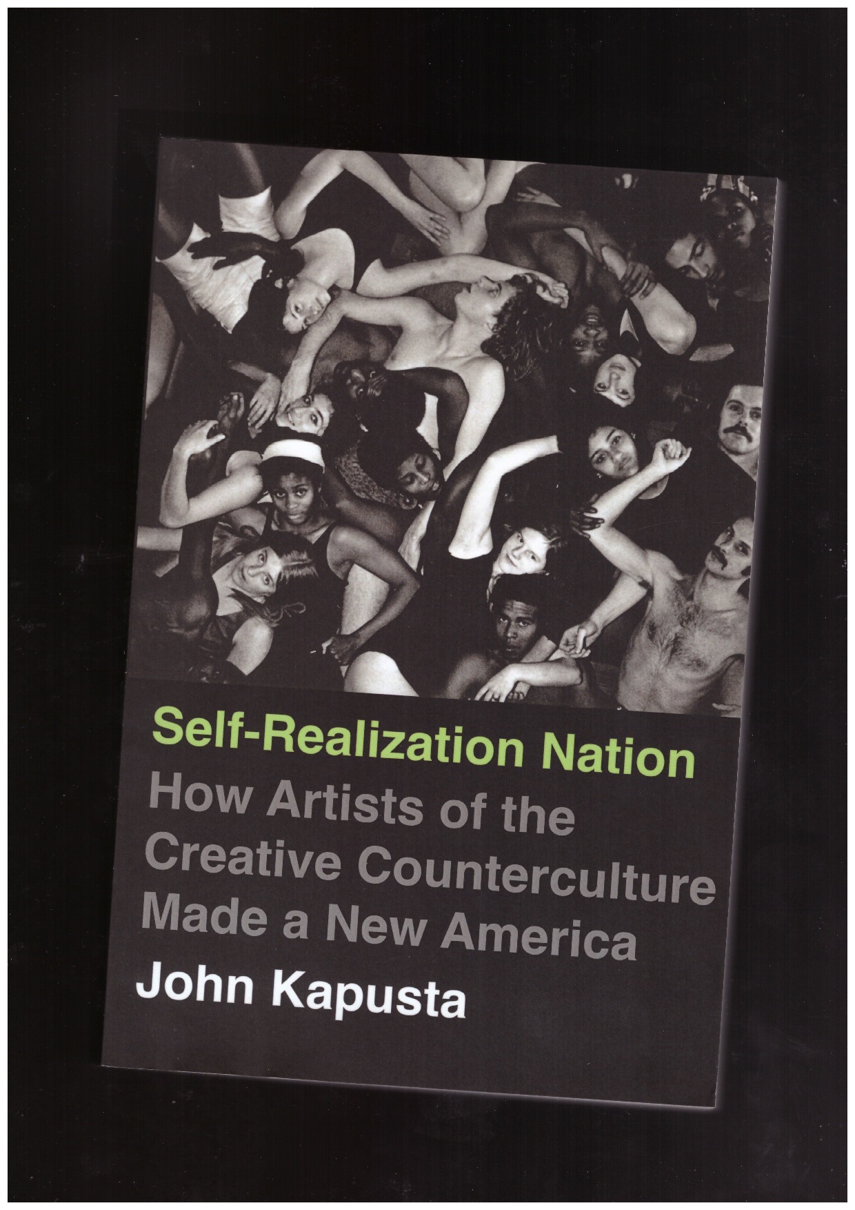 KAPUSTA, John  - Self-Realization Nation. How Artists of the Creative Counterculture Made a New America